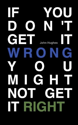 If You Don't Get It Wrong You Might Not Get It Right(English, Paperback, Hughes John)