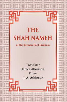 The Shah Nameh: of the Persian Poet Firdausi(Paperback, Translator: James Atkinson, Editor: J. A. Atkinson)