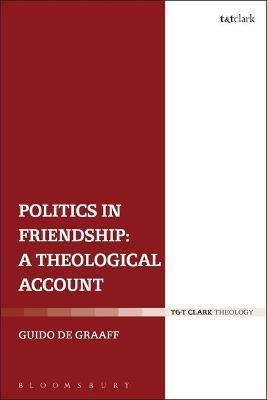 Politics in Friendship: A Theological Account(English, Electronic book text, de Graaff Guido Dr)