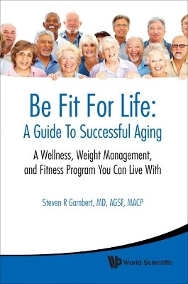 Be Fit For Life: A Guide To Successful Aging - A Wellness, Weight Management, And Fitness Program You Can Live With(English, Paperback, Gambert Steven R)