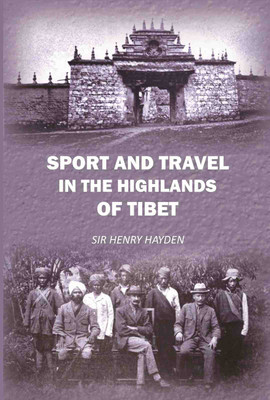 Sport and travel in the highlands of tibet [Hardcover](Hardcover, Sir Henry Hayden)