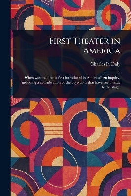 First Theater in America(English, Paperback, Daly Charles P (Charles Patrick))