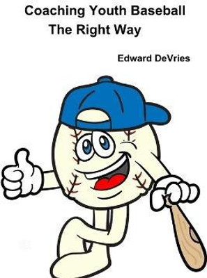 Coaching Youth Baseball - the Right Way(English, Paperback, DeVries Edward)
