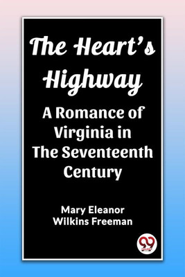 The Heart's HighwayA Romance of Virginia in the Seventeenth Century (Edition2023)(English, Paperback, Eleanor Wilkins Freeman Mary)