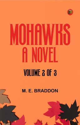 Mohawks A Novel. Volume 2 of 3(Paperback, M. E. Braddon)