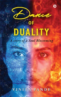 Dance of Duality  - A Story of a Soul Blossoming(English, Paperback, Vinita Pande)