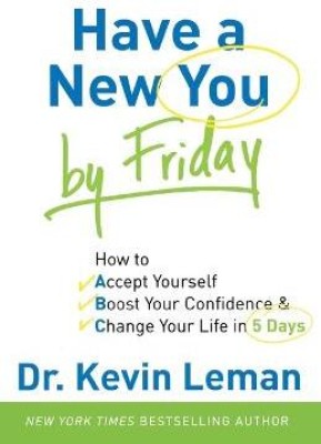 Have a New You by Friday - How to Accept Yourself, Boost Your Confidence & Change Your Life in 5 Days(English, Paperback, Leman Dr. Kevin)