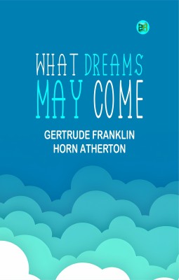 What Dreams May Come(Paperback, Gertrude Franklin Horn Atherton)