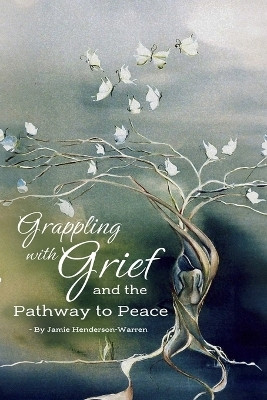 Grappling with Grief and The Pathway To Peace(English, Paperback, Henderson-Warren Jamie)