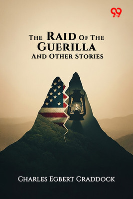 The Raid Of The Guerilla And Other Stories(Paperback, Charles Egbert Craddock)