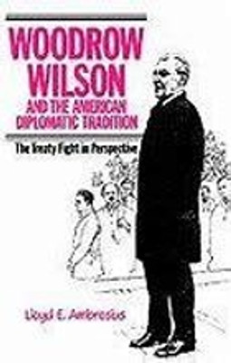 Woodrow Wilson and the American Diplomatic Tradition(English, Electronic book text, Ambrosius Lloyd E.)
