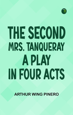 The Second Mrs. Tanqueray A Play in Four Acts(Paperback, Arthur Wing Pinero)