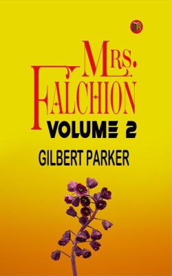 Mrs. Falchion, Volume 2.(Paperback, Gilbert Parker)