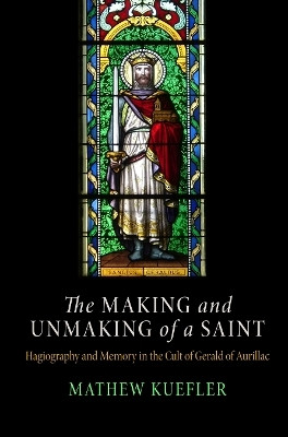 The Making and Unmaking of a Saint(English, Hardcover, Kuefler Mathew)