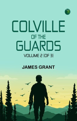 Colville of the Guards, Volume 2 (of 3)(Paperback, James Grant)