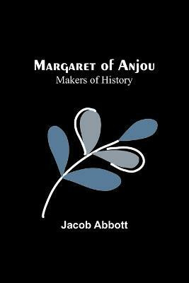Margaret of Anjou; Makers of History(English, Paperback, Abbott Jacob)