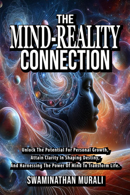 The Mind Reality Connection  - Unlock the potential for Personal Growth, Attain Clarity in Shaping Destiny, and Harnessing the power of Mind to Transform Life(English, Hardcover, Swaminathan Murali)