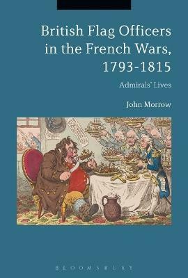 British Flag Officers in the French Wars, 1793-1815(English, Electronic book text, Morrow John Professor)