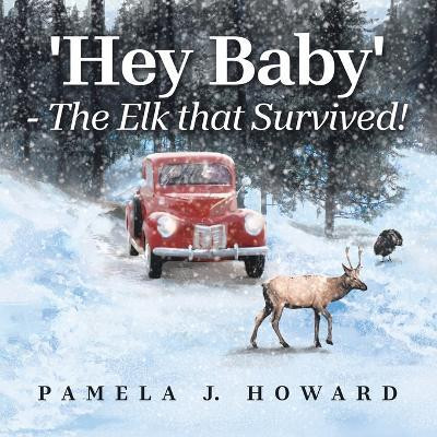 'Hey Baby' - The Elk that Survived!(English, Paperback, Howard Pamela J)