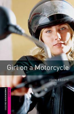 Oxford Bookworms Library: Starter: Girl on a Motorcycle(English, Paperback, Escott John)