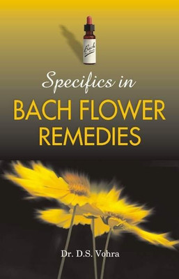 Specifics in Bach Flower Remedies(English, Paperback, Vohra D S Dr)