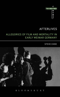 Afterlives: Allegories of Film and Mortality in Early Weimar Germany(English, Hardcover, Choe Steve)