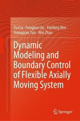 Dynamic Modeling and Boundary Control of Flexible Axially Moving System(English, Hardcover, Liu Yu)