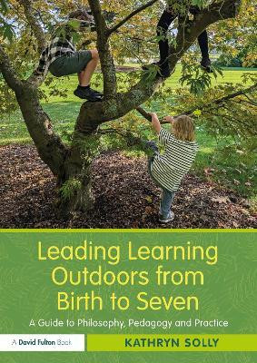 Leading Learning Outdoors from Birth to Seven(English, Paperback, Solly Kathryn)