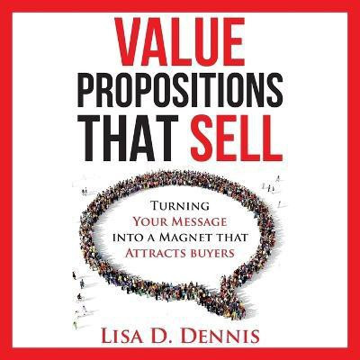 Value Propositions that SELL(English, Paperback, Dennis Lisa D)