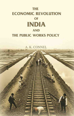 The Economic Revolution of India and the Public Works Policy(Paperback, A. K. Connel)