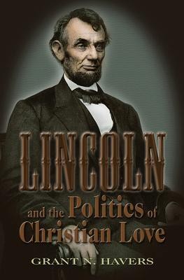 Lincoln and the Politics of Christian Love(English, Hardcover, Havers Grant N.)