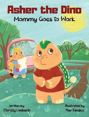 Asher the Dino - Mommy Goes to Work(English, Hardcover, Limbach Christy)