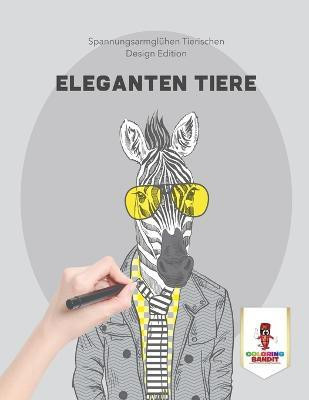 Eleganten Tiere(German, Paperback, Coloring Bandit)