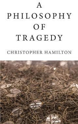 A Philosophy of Tragedy(English, Paperback, Hamilton Christopher)