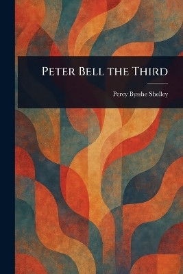 Peter Bell the Third(English, Paperback, Shelley Percy Bysshe)