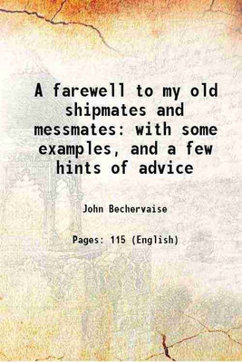 A farewell to my old shipmates and messmates with some examples, and a few hints of advice 1847 [Hardcover](Hardcover, John Bechervaise)