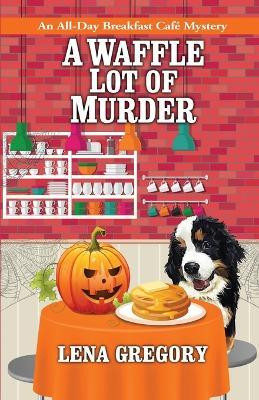 A Waffle Lot of Murder(English, Paperback, Gregory Lena)