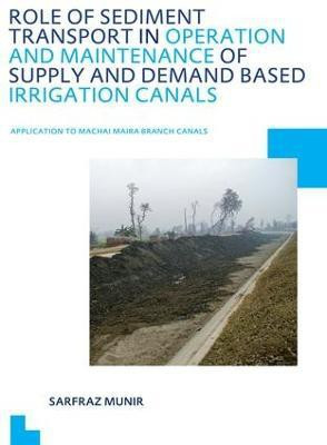 Role of Sediment Transport in Operation and Maintenance of Supply and Demand Based Irrigation Canals: Application to Machai Maira Branch Canals(English, Electronic book text, Munir Sarfraz)
