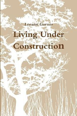 Living Under Construction(English, Paperback, Garner Leeann)