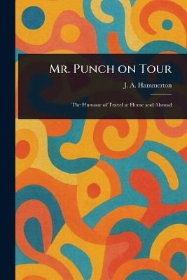 Mr. Punch on Tour(English, Paperback, Hammerton J A (John Alexander))