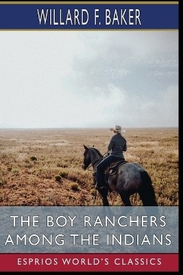 The Boy Ranchers Among the Indians (Esprios Classics)(English, Paperback, F Baker Willard)