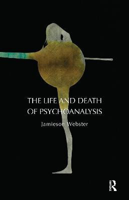 The Life and Death of Psychoanalysis(English, Electronic book text, Webster Jamieson)