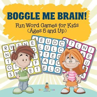 Boggle Me Brain! Fun Word Games for Kids (Ages 5 and Up)(English, Paperback, Baby Professor)