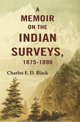 A Memoir on the Indian Surveys, 1875-1891(Paperback, Charles E. D. Black)