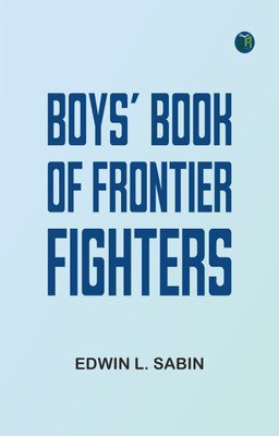 Boys' Book of Frontier Fighters(Paperback, Edwin L. Sabin)