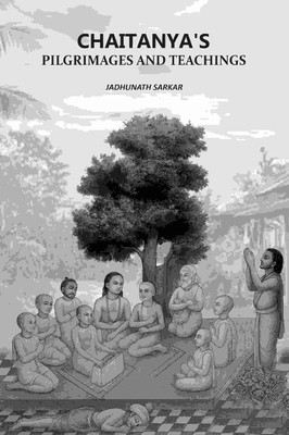 Chaitanya's Pilgrimages And Teachings(Paperback, Jadhunath Sarkar)