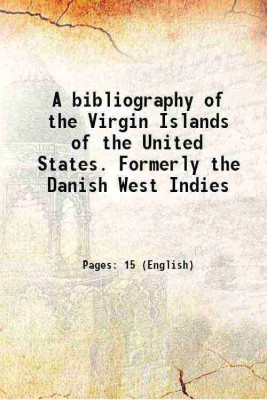 A bibliography of the Virgin Islands of the United States. Formerly the Danish West Indies 1922 [Hardcover](Hardcover, Virgin Islands of the United States)