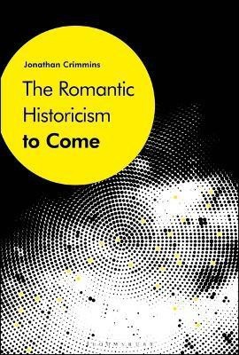 The Romantic Historicism to Come(English, Electronic book text, Crimmins Jonathan Dr.)