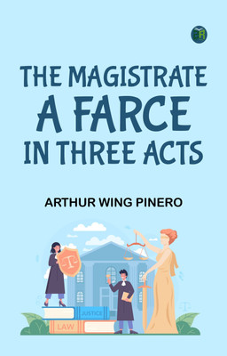 The Magistrate A Farce in Three Acts(Paperback, Arthur Wing Pinero)