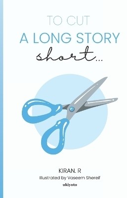 To Cut A Long Story Short(English, Paperback, Kiran R)